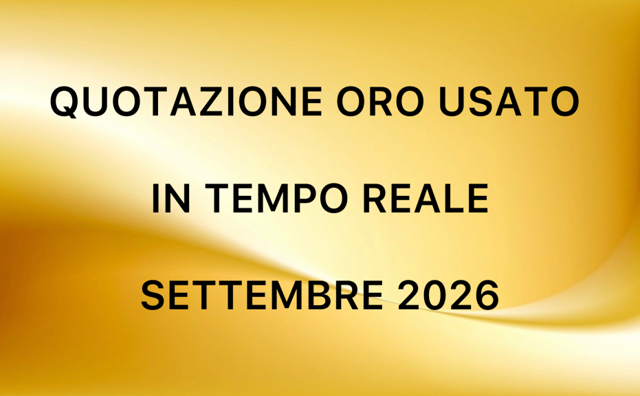 Quotazione oro usato oggi - andamento prezzo oro settembre 2026